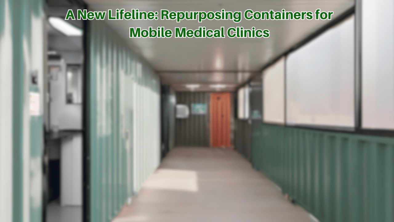 A New Lifeline: Repurposing Containers for Mobile Medical Clinics
